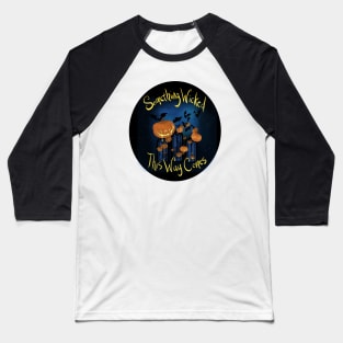 Something Wicked this way Comes Baseball T-Shirt